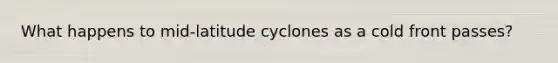 What happens to mid-latitude cyclones as a cold front passes?