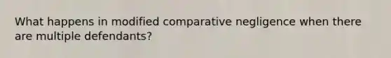 What happens in modified comparative negligence when there are multiple defendants?