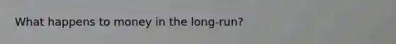 What happens to money in the long-run?