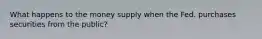 What happens to the money supply when the Fed. purchases securities from the public?