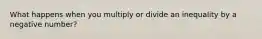 What happens when you multiply or divide an inequality by a negative number?