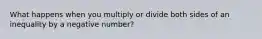 What happens when you multiply or divide both sides of an inequality by a negative number?