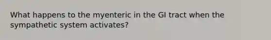 What happens to the myenteric in the GI tract when the sympathetic system activates?