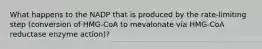 What happens to the NADP that is produced by the rate-limiting step (conversion of HMG-CoA to mevalonate via HMG-CoA reductase enzyme action)?