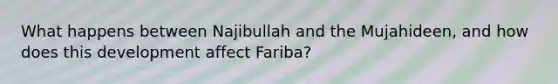 What happens between Najibullah and the Mujahideen, and how does this development affect Fariba?