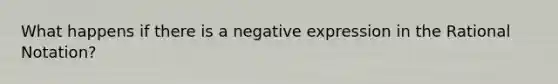 What happens if there is a negative expression in the Rational Notation?