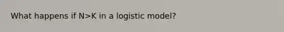 What happens if N>K in a logistic model?