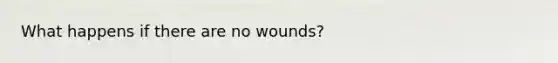 What happens if there are no wounds?