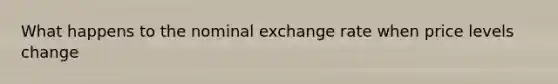 What happens to the nominal exchange rate when price levels change