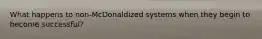 What happens to non-McDonaldized systems when they begin to become successful?