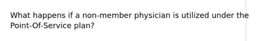 What happens if a non-member physician is utilized under the Point-Of-Service plan?