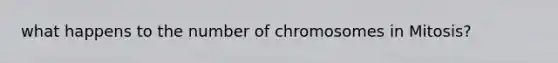 what happens to the number of chromosomes in Mitosis?