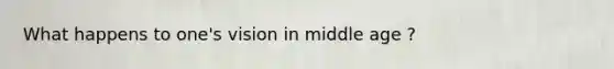 What happens to one's vision in middle age ?