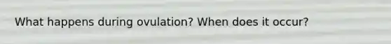 What happens during ovulation? When does it occur?