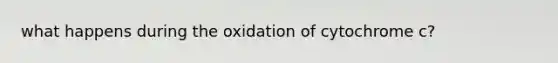 what happens during the oxidation of cytochrome c?