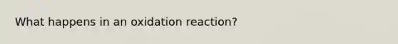 What happens in an oxidation reaction?