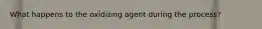 What happens to the oxidizing agent during the process?
