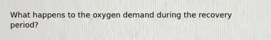 What happens to the oxygen demand during the recovery period?