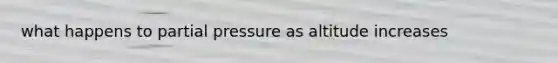 what happens to partial pressure as altitude increases