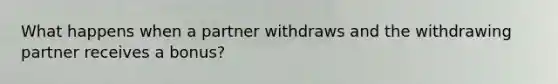 What happens when a partner withdraws and the withdrawing partner receives a bonus?