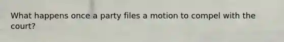 What happens once a party files a motion to compel with the court?