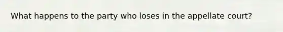 What happens to the party who loses in the appellate court?