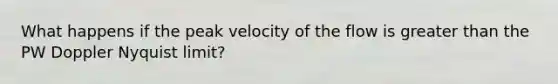 What happens if the peak velocity of the flow is greater than the PW Doppler Nyquist limit?