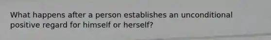 What happens after a person establishes an unconditional positive regard for himself or herself?