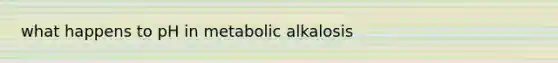 what happens to pH in metabolic alkalosis