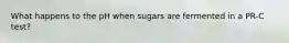 What happens to the pH when sugars are fermented in a PR-C test?