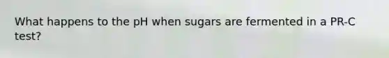 What happens to the pH when sugars are fermented in a PR-C test?