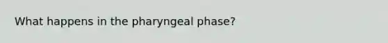 What happens in the pharyngeal phase?