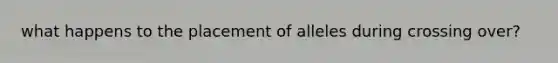 what happens to the placement of alleles during crossing over?