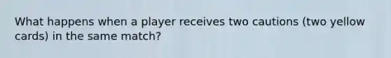 What happens when a player receives two cautions (two yellow cards) in the same match?