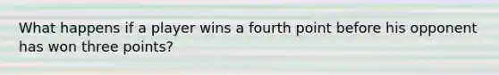 What happens if a player wins a fourth point before his opponent has won three points?