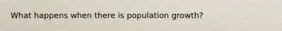 What happens when there is population growth?