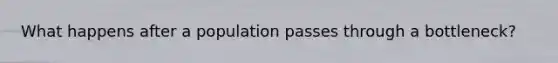 What happens after a population passes through a bottleneck?