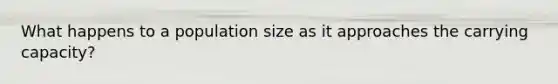 What happens to a population size as it approaches the carrying capacity?