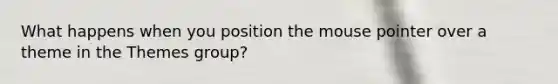 What happens when you position the mouse pointer over a theme in the Themes group?