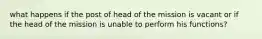 what happens if the post of head of the mission is vacant or if the head of the mission is unable to perform his functions?