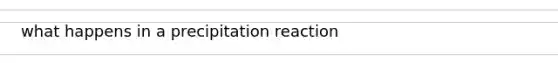 what happens in a precipitation reaction