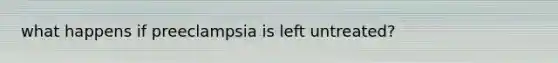 what happens if preeclampsia is left untreated?