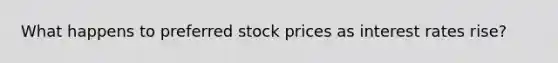 What happens to preferred stock prices as interest rates rise?