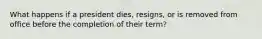 What happens if a president dies, resigns, or is removed from office before the completion of their term?