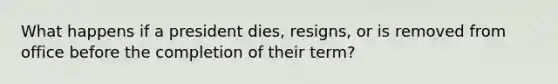 What happens if a president dies, resigns, or is removed from office before the completion of their term?