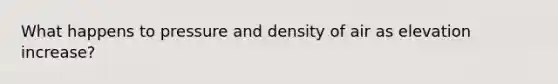 What happens to pressure and density of air as elevation increase?