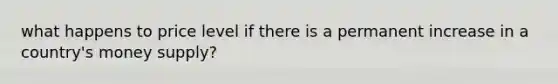 what happens to price level if there is a permanent increase in a country's money supply?