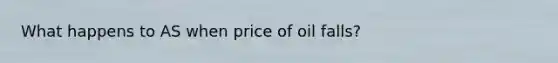 What happens to AS when price of oil falls?