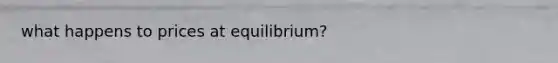 what happens to prices at equilibrium?