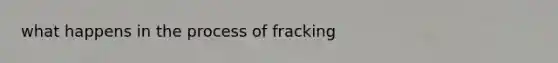 what happens in the process of fracking